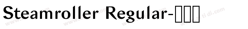 Steamroller Regular字体转换 Steamroller Regular字体转换